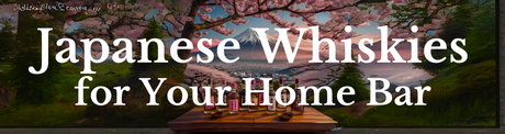 Japanese Whiskies for Your Home Bar